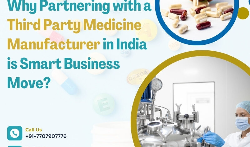 Why Partnering with a Third Party Medicine Manufacturer in India is Smart Business Move?
