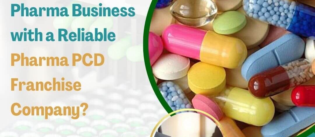 How to Grow your Pharma Business with a Reliable Pharma PCD Franchise Company?